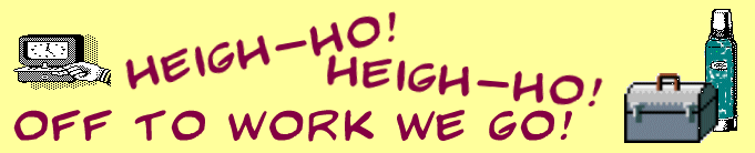 Heigh ho! heigh ho! It's off to work we go! Everybody whistle now!!